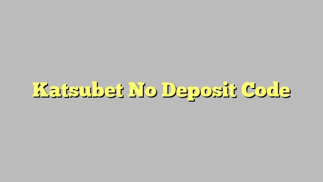 Katsubet No Deposit Code