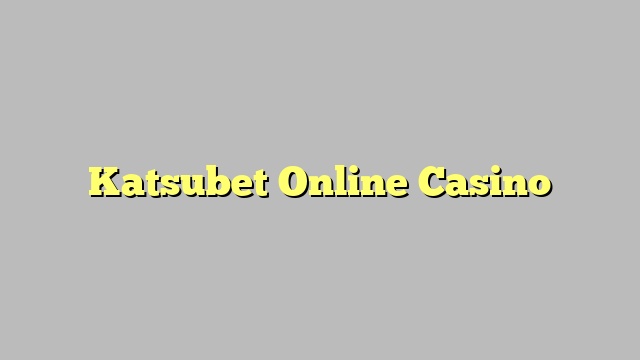 Katsubet Online Casino