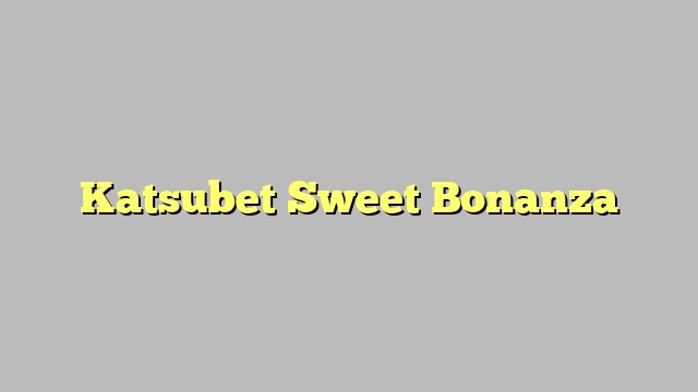 Katsubet Sweet Bonanza